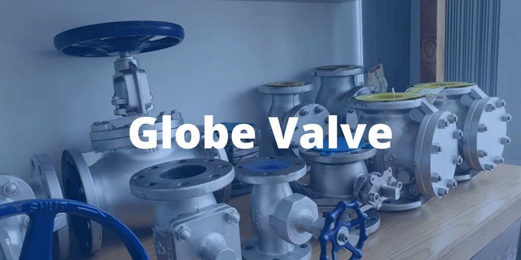 What Is A Globe Valve? CƠ KHÍ NAM THIÊN